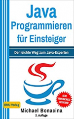Java Programmieren: für Einsteiger: Der leichte Weg zum Java-Experten