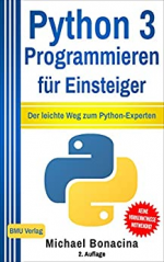 Python 3: Programmieren für Einsteiger: Der leichte Weg zum Python-Experten