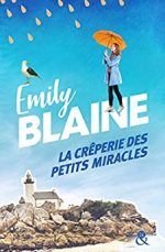 La crêperie des petits miracles : Évadez-vous en Bretagne et découvrez la recette du bonheur avec la nouveauté d'Emily Blaine