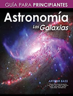Astronomía. Las Galaxias. Guía para principiantes