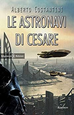 Le astronavi di Cesare: Un romanzo di fantascienza che ha per protagonista Giulio Cesare