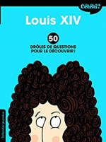 Cétéki Louis XIV ?: 50 drôles de questions pour le découvrir