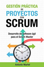 Gestión práctica de proyectos con Scrum: Desarrollo de software ágil para el Scrum Master