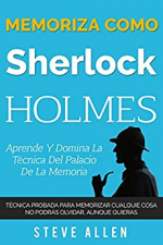 Memoriza como Sherlock Holmes – Aprende la técnica del palacio de la memoria: Técnica probada para memorizar cualquier cosa. No podrás olvidar