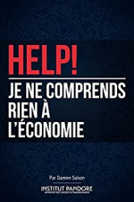 HELP! Je ne comprends rien à l'économie: Le manuel de survie pour comprendre l'économie