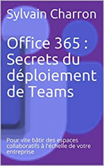 Office 365 :  Secrets du déploiement de Teams: Pour vite bâtir des espaces collaboratifs à l'échelle de votre entreprise