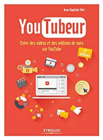 YouTubeur: Créer des vidéos et des millions de vues sur Youtube
