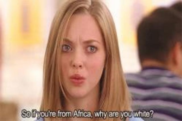 "If you are from Africa, why are you white?"