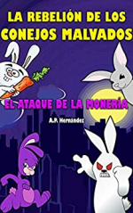 La rebelión de los conejos malvados. ¡El ataque de la monería! : Novela Infantil / Juvenil