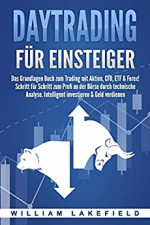 DAYTRADING FÜR EINSTEIGER: Das Grundlagen Buch zum Trading mit Aktien